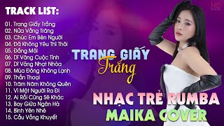 Trang Giấy Trắng, Nửa Vầng Trăng - BXH Nhạc Trẻ Rumba Hay Nhất Hiện Nay - Maika Cover Hot Tiktok