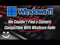 Windows 11 Fix Windows Hello Facial Recognition Not Working We Couldn't Find A Camera Compatible