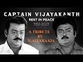 'Tribute' to Captain Vijayakanth - Maestro Ilaiyaraaja