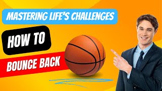 Bounce Back: Mastering Life's Challenges