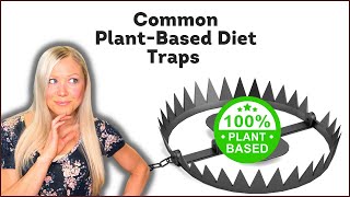 Common Traps for New Plant-Based Dieters
