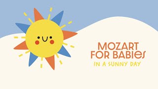 Classical Music ☀️ MOZART FOR BABIES ☀️ Happy Piano Music in a Sunny Day