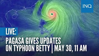LIVE: Pagasa gives updates on Typhoon Betty | May 30, 11 AM