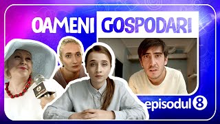 Oameni Gospodari - EPISODUL 8