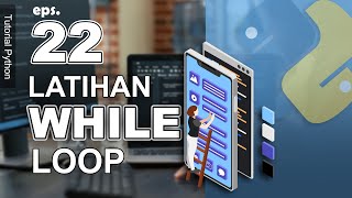22 - While Loop Exercises - While Loop Case Study - Indonesian Python Tutorial