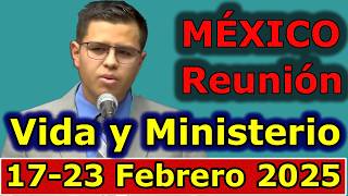 Reunion vida y ministerio cristiano de esta semana 17-23 Febrero 2025 MEXICO