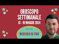 OROSCOPO SETTIMANALE 13 - 19 MAGGIO 2024