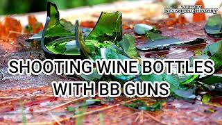 Revamping History- BB Guns vs Wine Bottles