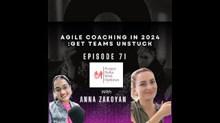 Episode 71 : Agile Coaching Landscape in 2024: Helping Teams Get Unstuck with Anna Zakoyan