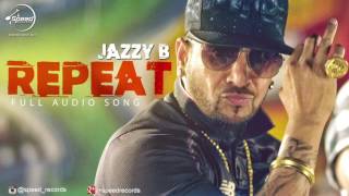 Repeat (Full Audio Song) | Jazzy B | Punjabi Song Collection | Speed Punjabi