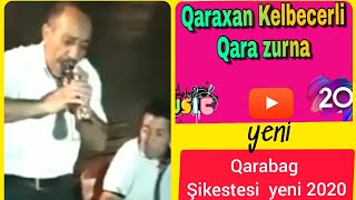 Qaraxan Kelbecerli Qara zurna (Qarabag Şikestesi) 15.06.2020