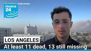 Los Angeles wildfire: At least 11 dead, 13 still missing • FRANCE 24 English