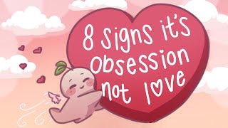 8 Signs It's Obsession, NOT Love