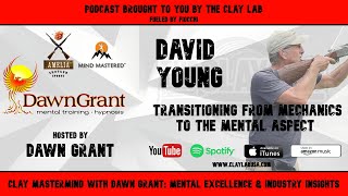 David Young - Transitioning from Mechanics to the Mental Aspect - Clay Mastermind with Dawn Grant