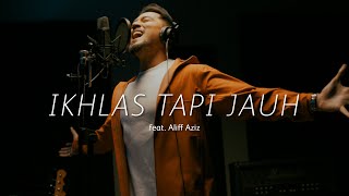 Ikhlas Tapi Jauh feat. Aliff Aziz