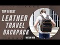 Best Leather Travel Backpack in 2023 [Top 6 Reviews]