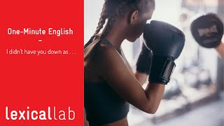 ONE-MINUTE ENGLISH: I didn't have you down as . . . LEARN WITH LEXICAL LAB