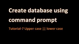 Create database using command prompt Tutorial-7 Upper case || lower case