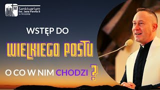 Wstęp do Wielkiego Postu- o co w nim chodzi? - Ks. Dominik Chmielewski - Krosno, Sanktuarium JPII