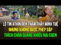 Rộ tin anh Thìn đến thăm thầy Minh Tuệ nhưng không được phép gặp mặt