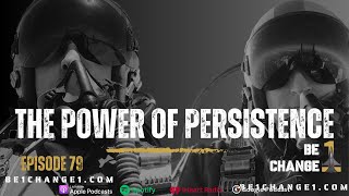 79. Be the One! - The Power of Persistence