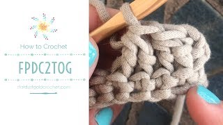 Front Post Double Crochet 2 Together (FPdc2tog) | Learn to Crochet | Stitch Explorer Saturdays