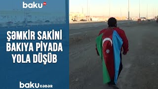 Şəmkir sakini Bakıya piyada yola düşüb