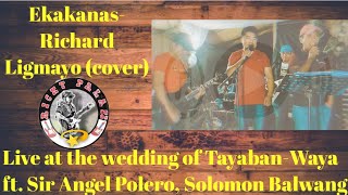 Ekakanas- Richard Ligmayo (cover) ft. Angel Polero live at the wedding of Tayaban-Waya@Ammueg