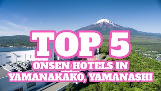 Top 5 Onsen Hotels in Yamanakako (Lake Yamanakako), Yamanashi Prefecture, Japan