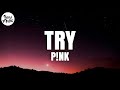 P!nk - Try (Lyrics)