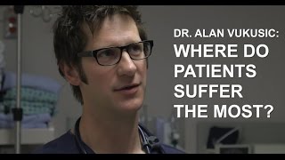 Dr. Alan Vukusic - Where Do Patients Suffer The Most?