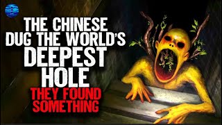 The Chinese dug the WORLD'S DEEPEST HOLE. They found something.