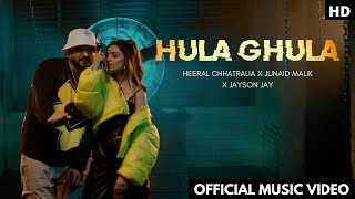 HULA GHULA (Official Music Video) - JUNAID MALIK X HEERAL CHHATRALIA | JAYSON JAY