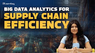 How to Optimize Supply Chain Efficiency with Big Data Analytics? | Learnbay