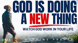 God Is Doing A NEW Thing In Your Life Christian Motivation (Morning Prayer To Start Your Today)