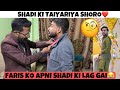 SHADI KI TAIYARIYA SHORO HO GAEIN🤩❤️ || FARIS KO APNI SHADI KI LAG GAI🧐😂