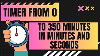 TIMER ! from 0 to 350 minutes in minutes and seconds / 0 - 350'  350 Minute Timer Countup