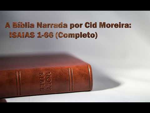 A Bíblia Narrada Por Cid Moreira ISAIAS 1-66 Completo. - YouTube