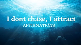 I don't chase I attract affirmation