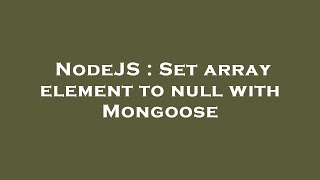 NodeJS : Set array element to null with Mongoose