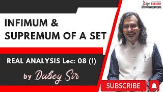 Infimum and Supremum of A SET | Real Analysis Lecture 08 (Part 1) by Dubey Sir | DIPS Academy