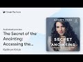 The Secret of the Anointing: Accessing the… by Kathryn Krick · Audiobook preview