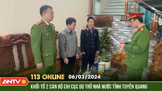 Bản tin 113 online ngày 6/3: Khởi tố 2 cán bộ chi cục Dự trữ Nhà nước tỉnh Tuyên Quang | ANTV