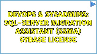 DevOps & SysAdmins: SQL-Server migration assistant (SSMA) Sybase License