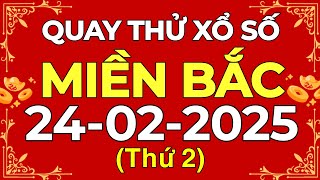 Quay thử XSMB 24/02/2025 - Quay thử xổ số Miền Bắc thứ hai ngày 24 tháng 2 năm 2025