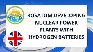 Rosatom developing nuclear power plants with hydrogen batteries