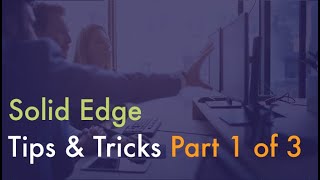 Solid Edge Tips & Tricks 2023 - Part 1 of 3