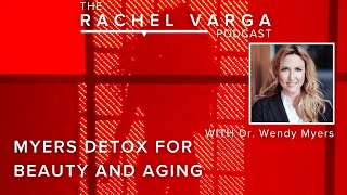 Myers Detox for Beauty and Slowing Aging with Dr. Wendy Myers