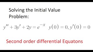 Solving Initial Value Problems, Second Order Differential Equations y''+3y'+2y=e^-x