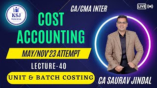 L-40 Costing CA/CMA Inter | CA Saurav Jindal | KSJ Teaching | Unit & Batch Costing-02